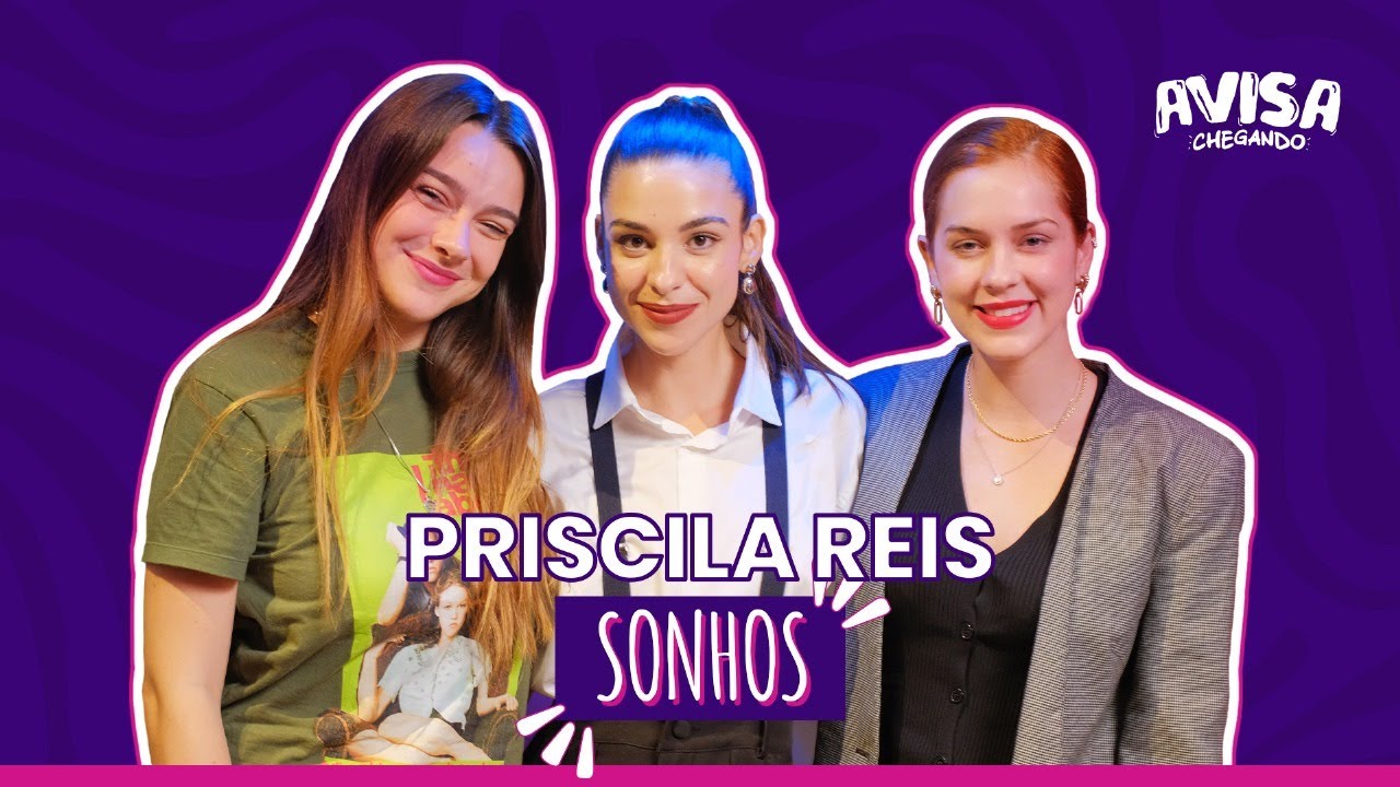 SONHOS - PRISCILA REIS - AVISA CHEGANDO #07