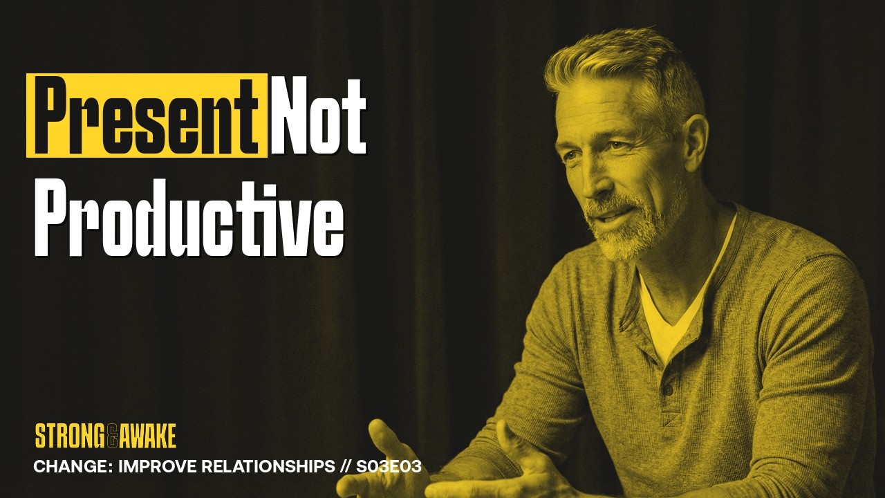 Change: Improve Relationships // S03E03 Strong & Awake