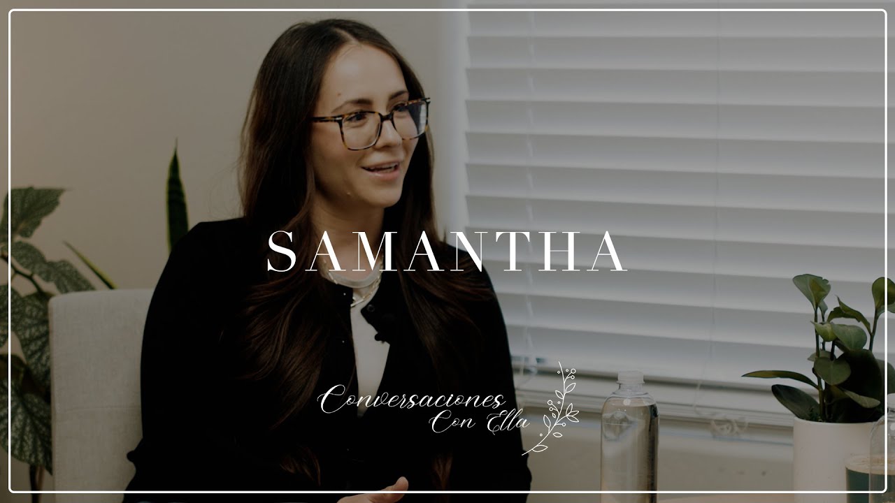 Superando la Pérdida y el Divorcio: El Testimonio de Samantha | Conversaciones con Ella