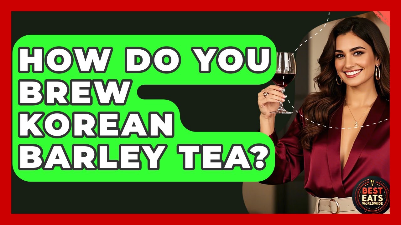 How Do You Brew Korean Barley Tea? - Best Eats Worldwide