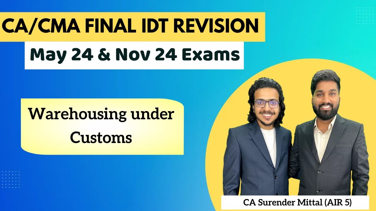 IDT Customs Revision CA/CMA Final May 24 & Nov 24 | Warehousing under Customs |Surender Mittal AIR 5