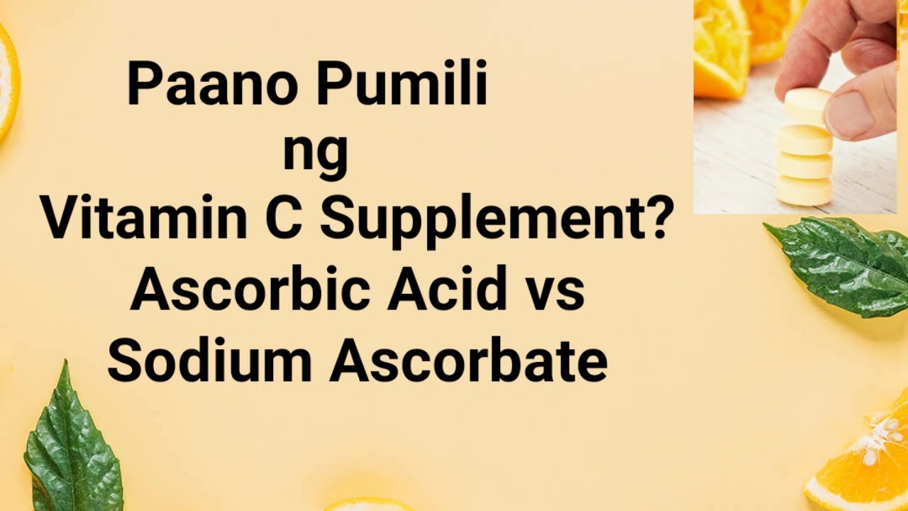 Paano Pumili nang Vitamin C Supplement? - Ascorbic Acid vs Sodium Ascorbate