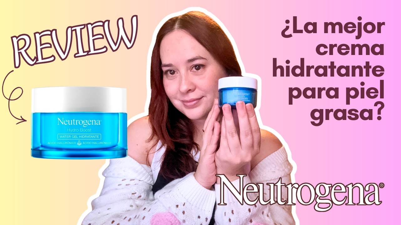 Gel crema HYDRO BOOST de Neutrogena para el rostro | Te cuento mi experiencia (piel mixta)