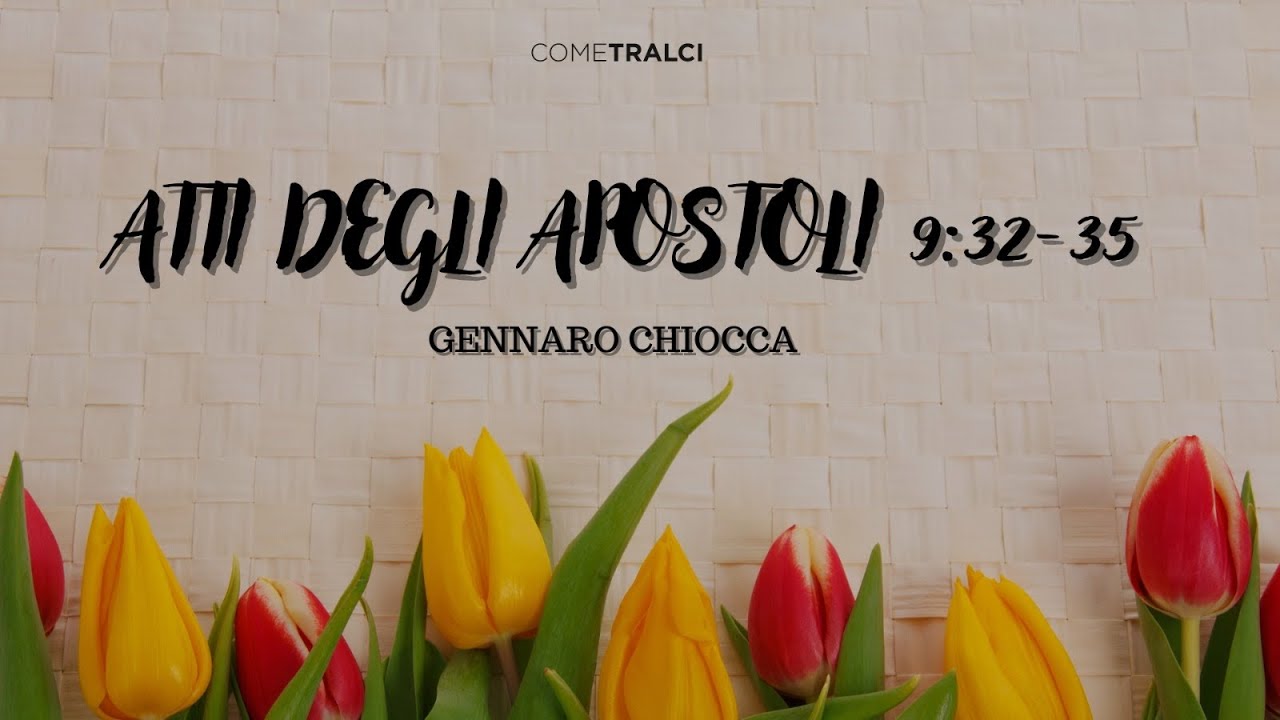 Atti degli apostoli 9:32-35 | Gennaro Chiocca