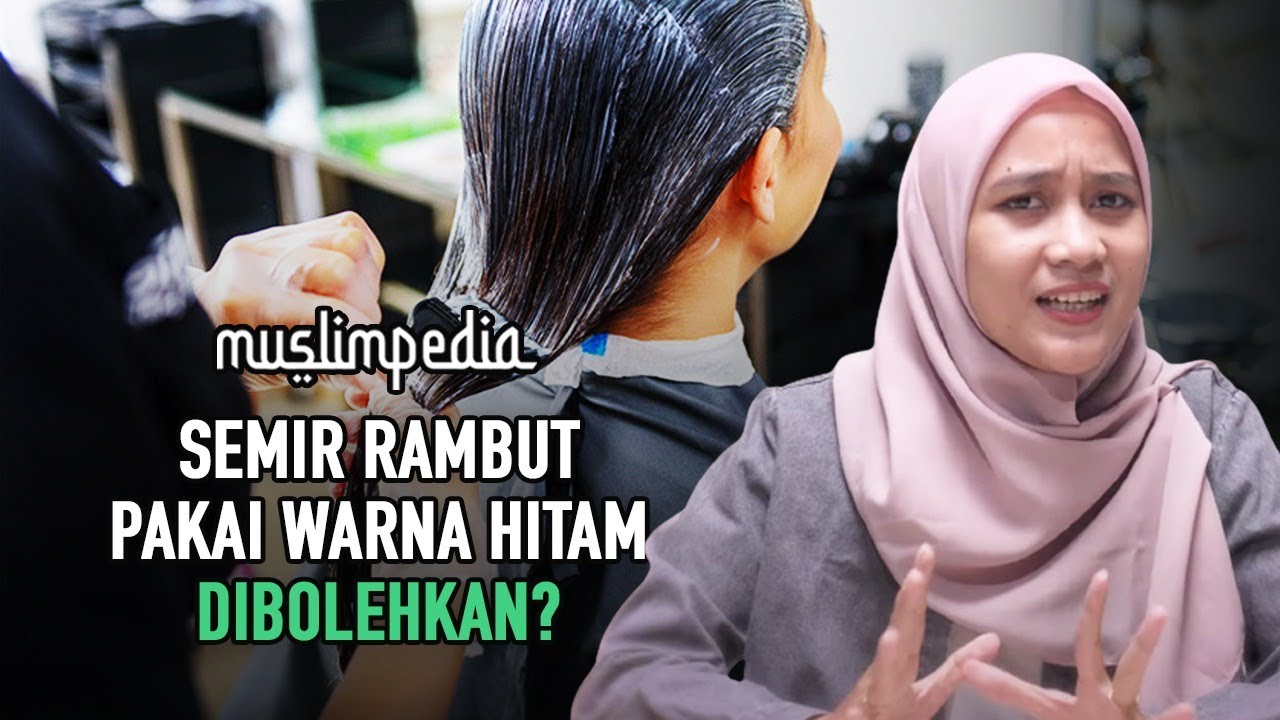 Warna Semir Rambut yang Diperbolehkan Menurut Islam | Muslimpedia | S01E95