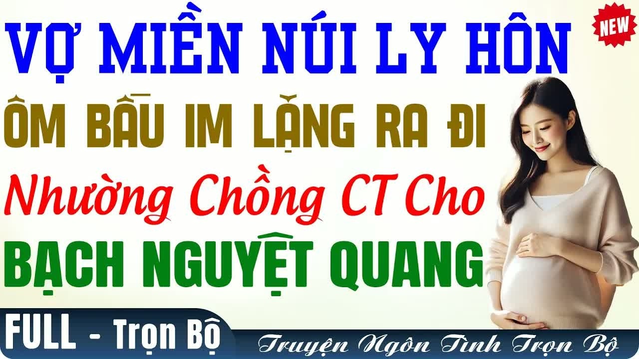Cô vợ miền núi chọn ly hôn, ôm bầu lặng lẽ, nhường chồng tổng tài cho bồ, cảnh tượng khiến ai chứn