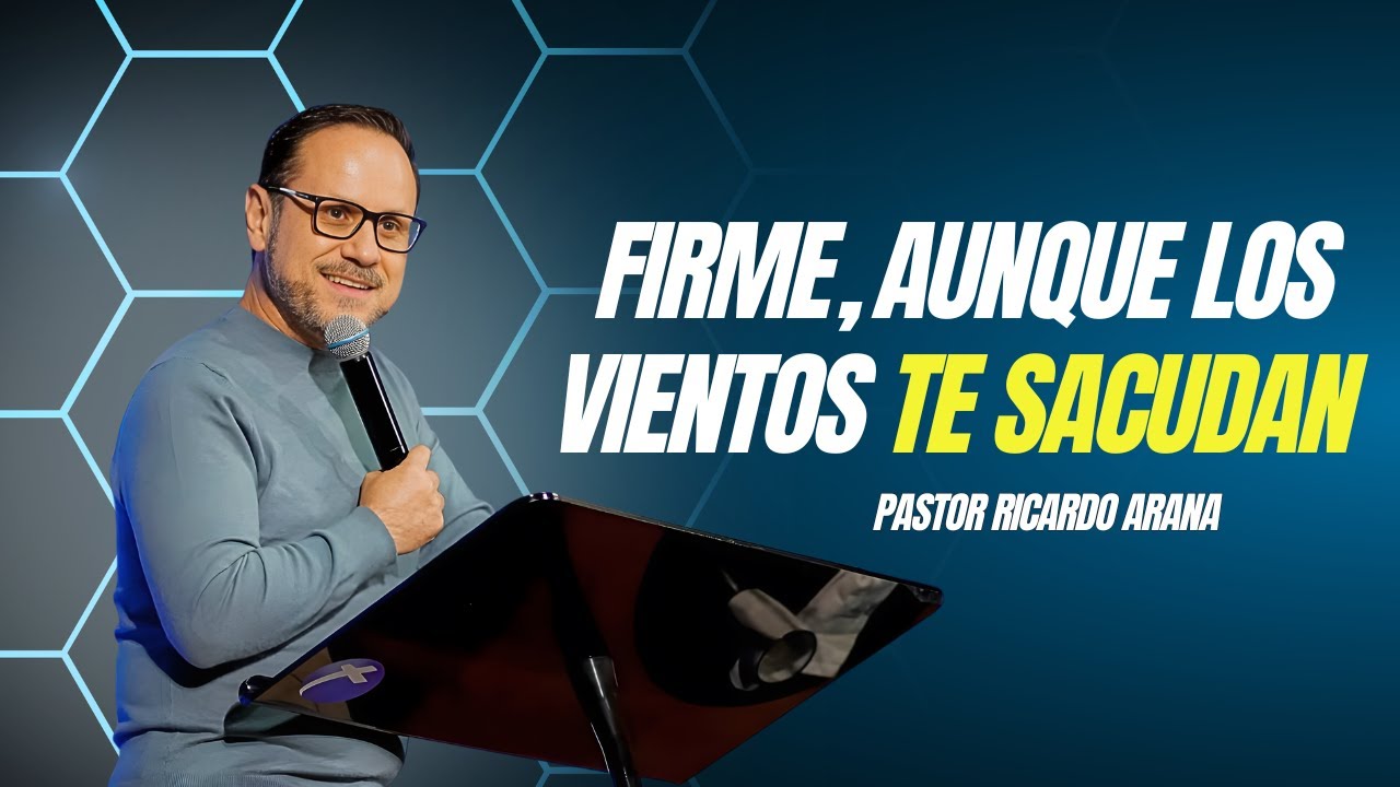 Firme, aunque los vientos te sacudan | Pastor Ricardo Arana
