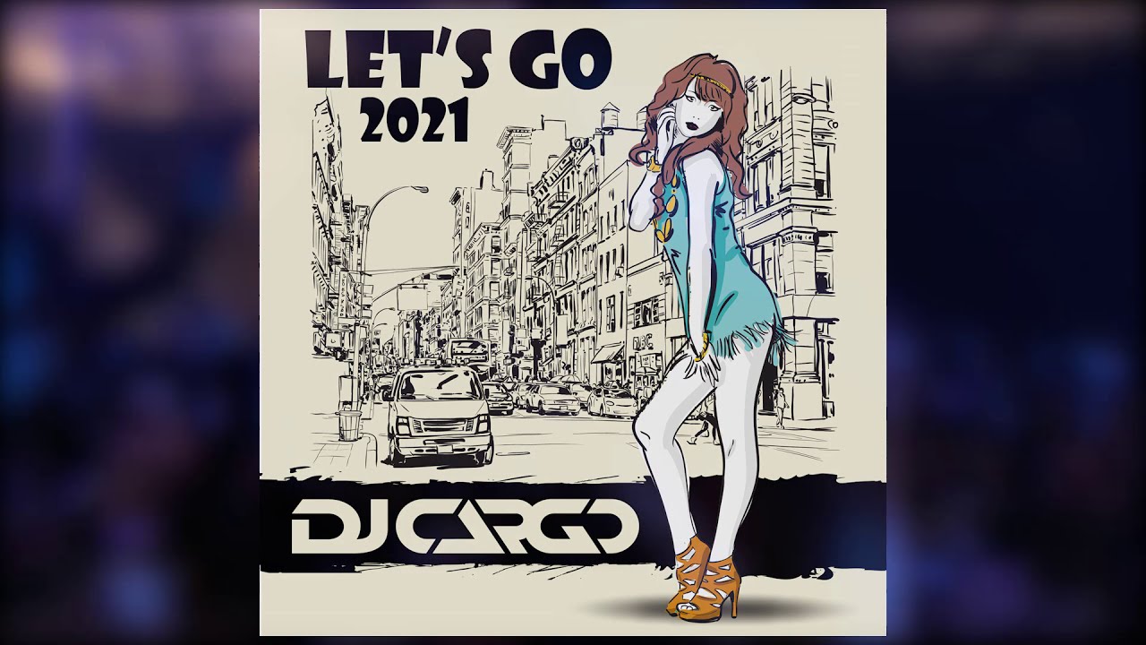 DJ Cargo - Let's Go 2021 (Official Lyric Video)