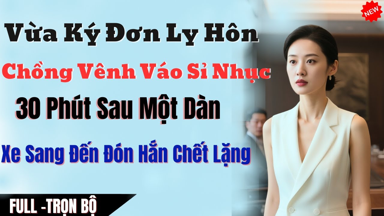 Vừa Ký Đơn Ly Hôn Chồng Vênh Váo Sỉ Nhục – 30 Phút Sau Một Dàn Xe Sang Đến Đón