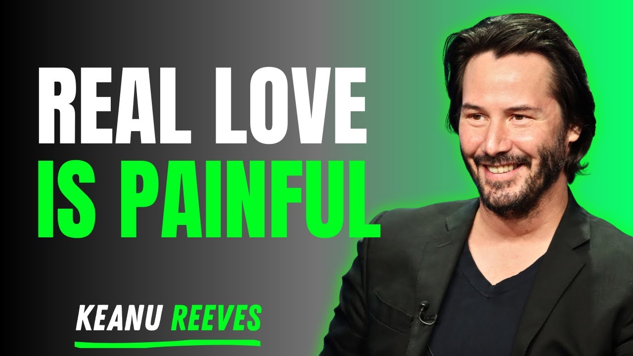 Keanu Reeves on Why Real Love Is Painful &mdash; Life Lessons You Need to Hear