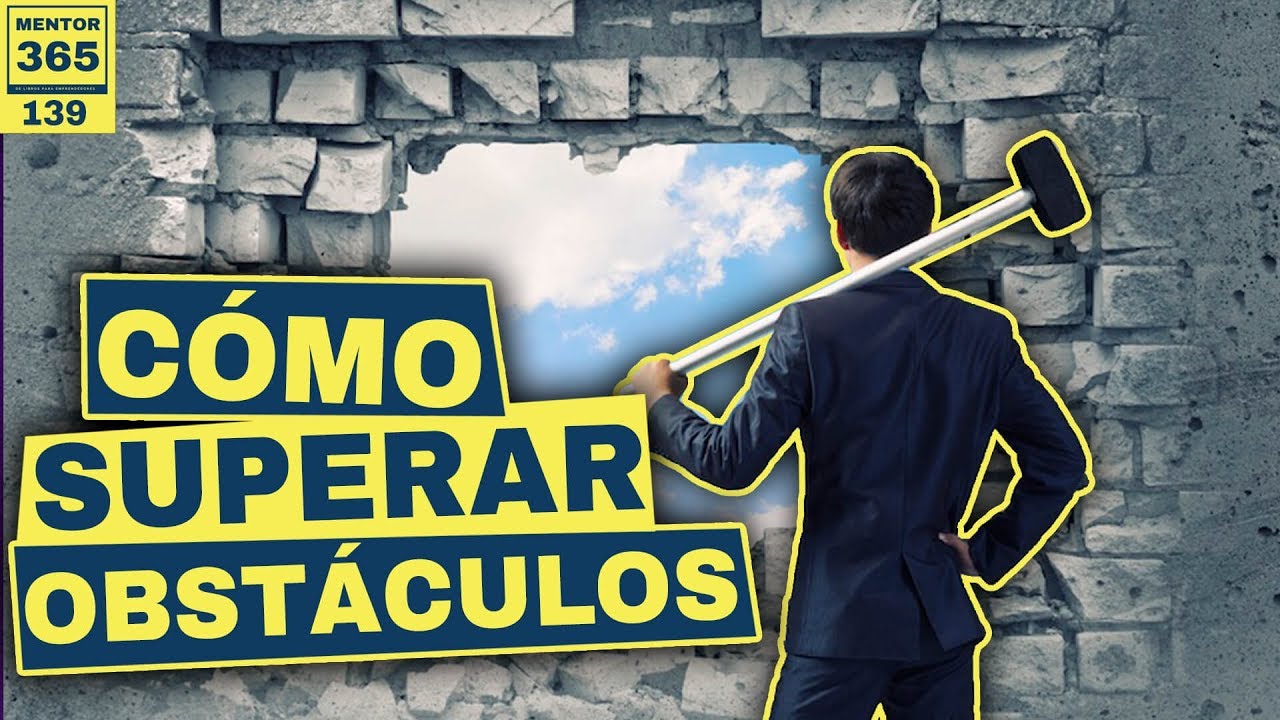 Cómo superar obstáculos - #139 - MENTOR365