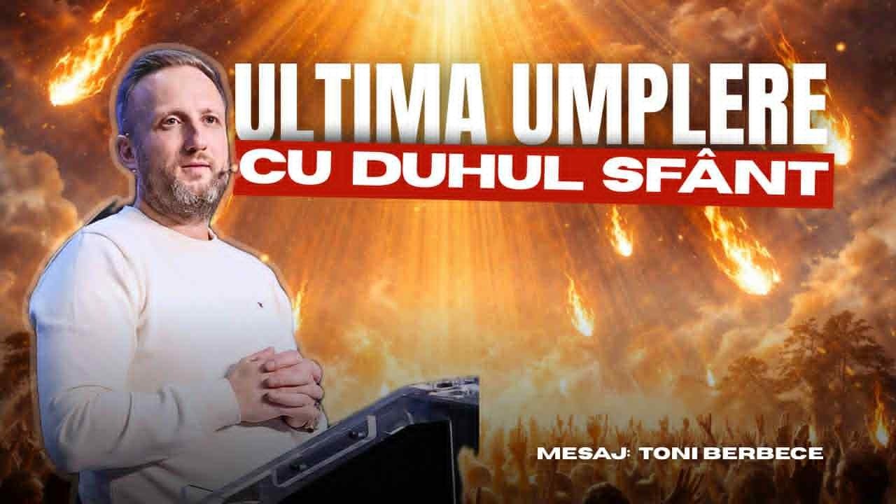 Ultima Umplere cu Duhul Sfant || Toni Berbece