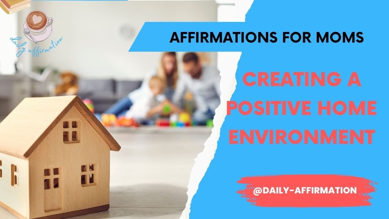 Creating a Positive Home Environment: Affirmations for Moms