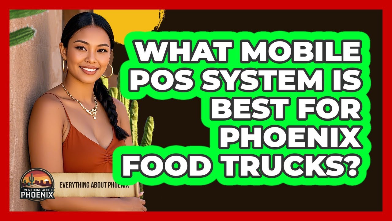 What Mobile POS System Is Best For Phoenix Food Trucks? - Everything About Phoenix