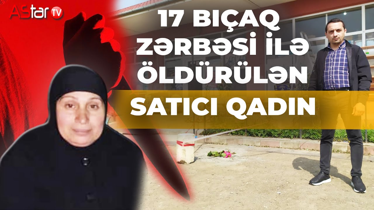 Dəhşətli qətlin təfərrüatları: 