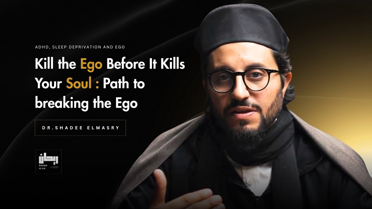Breaking the EGO of the NAFS -  Tazkiyah and Self-Mastery - Dr.Shadee Elmasry
