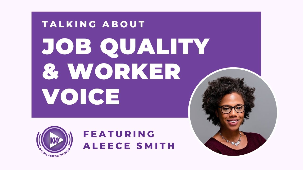 KW Conversations #7: Job Quality and Worker Voice (w/ Aleece Smith)
