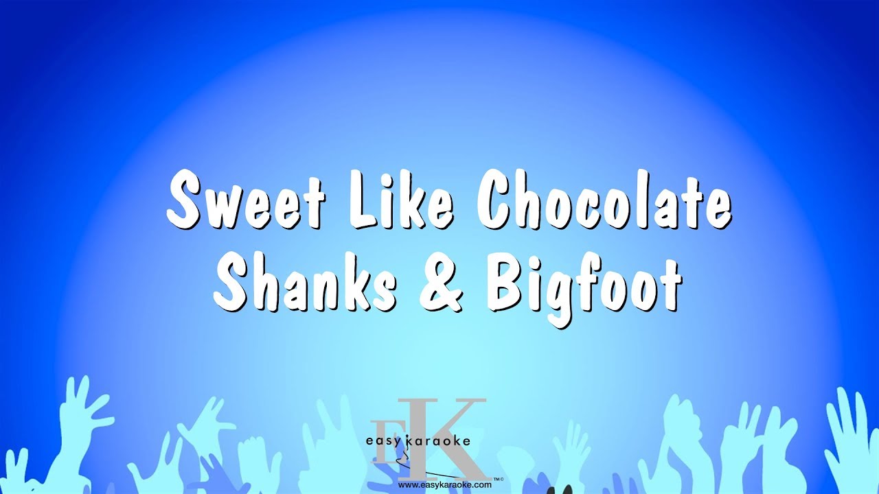 Sweet Like Chocolate - Shanks & Bigfoot (Karaoke Version)