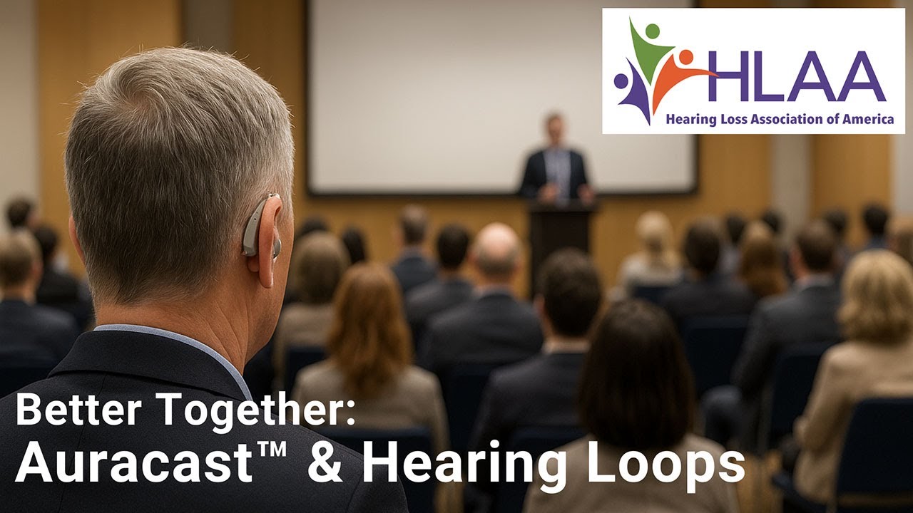 Better Together: Auracast & Hearing Loops—The Future of Assistive Listening | HLAA Webinar