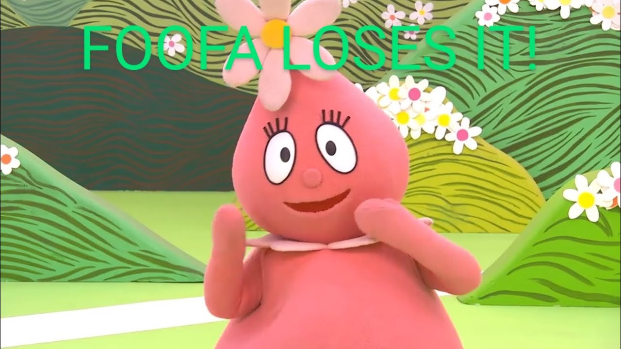 Foofa Loses It!