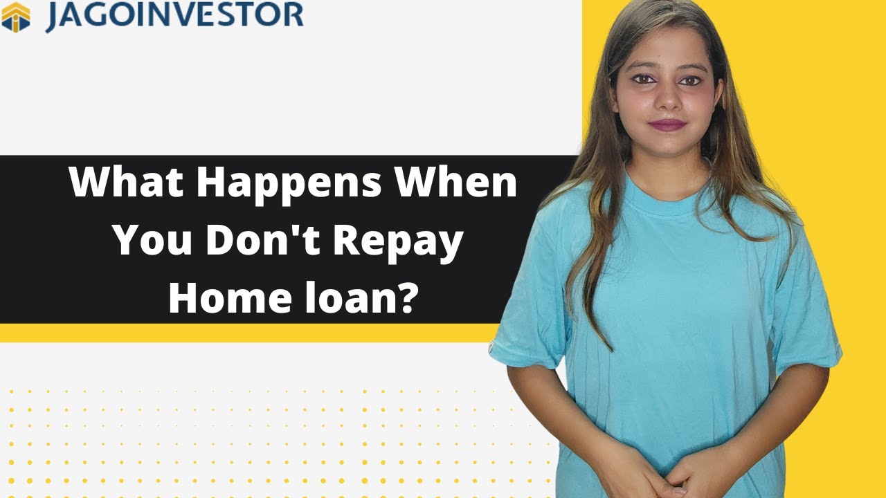 What happens when you are not able to repay your home loan?