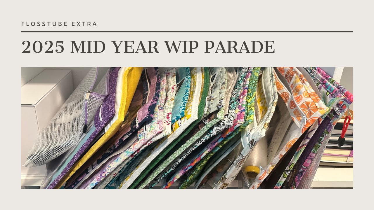 Flosstube Extra: 2025 Mid Year WIP Parade