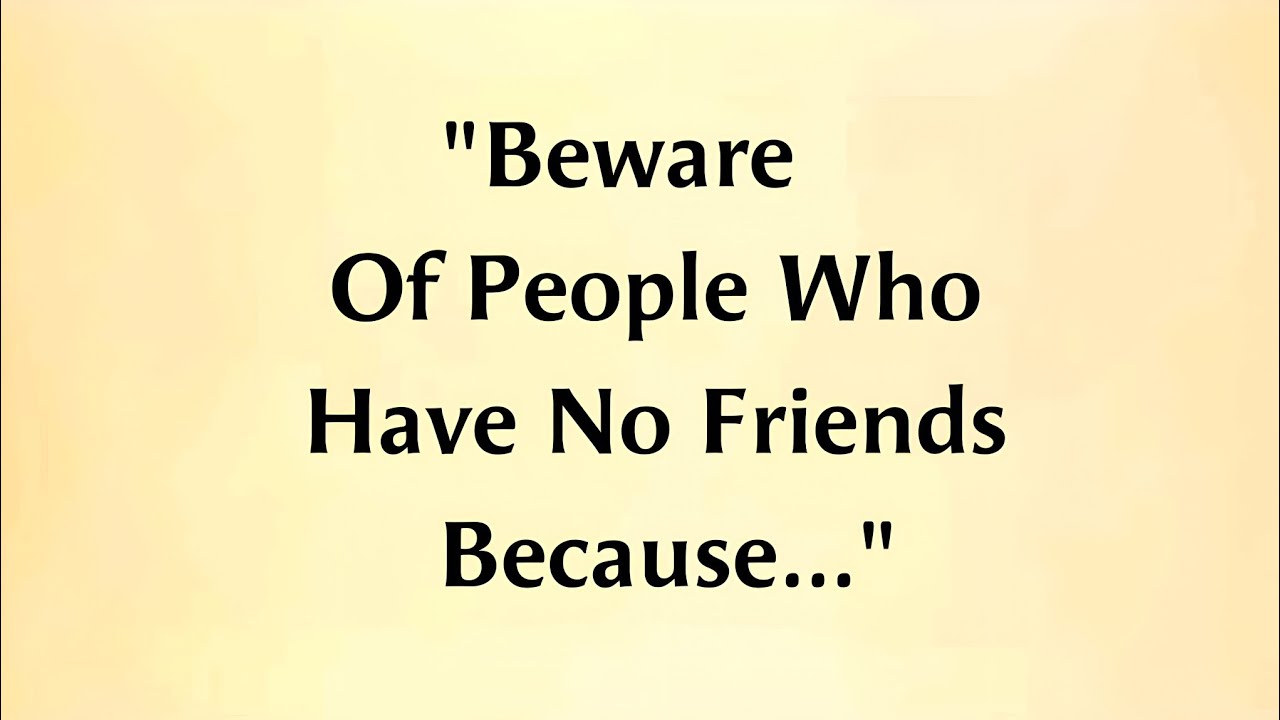 People Who Don't Have Friends_These  Proverbs Are Life Changing || Golden Sayings 