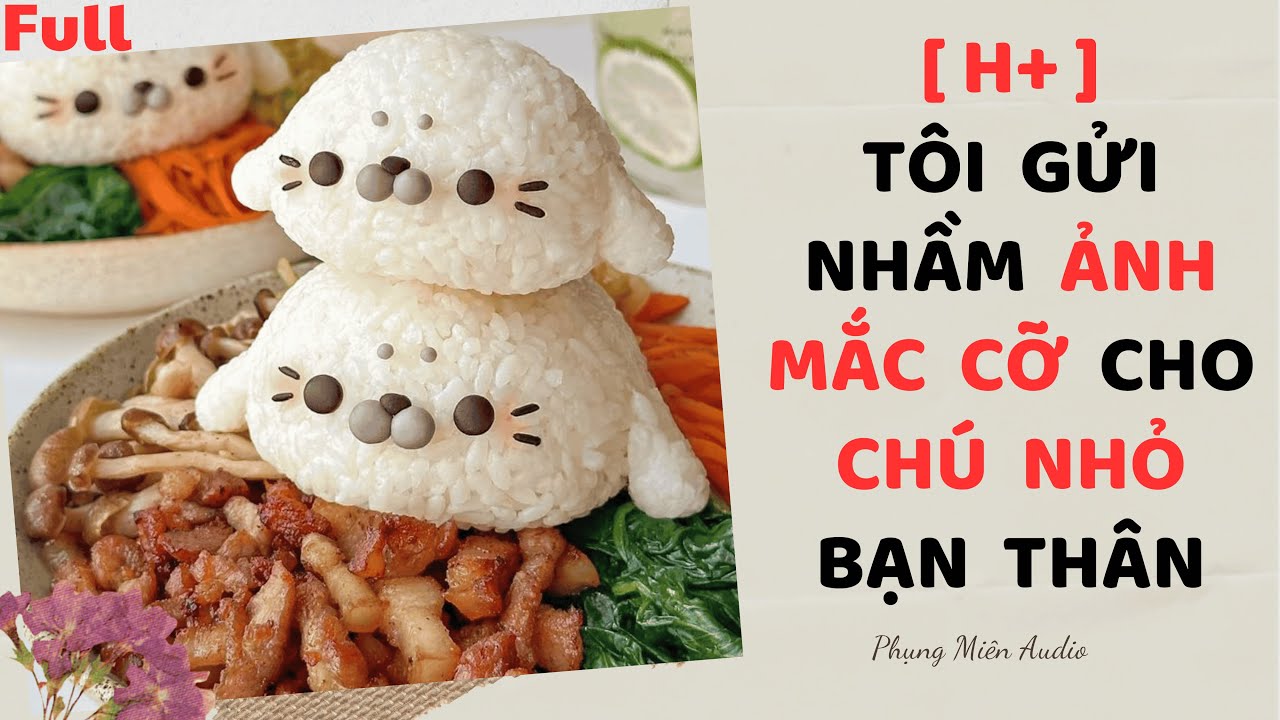 [Truyện Audio] Tôi Gửi Nhầm Ảnh Mắc Cỡ Cho Chú Nhỏ Bạn Thân | Phụng Miên Audio #audio #truyenaudio h