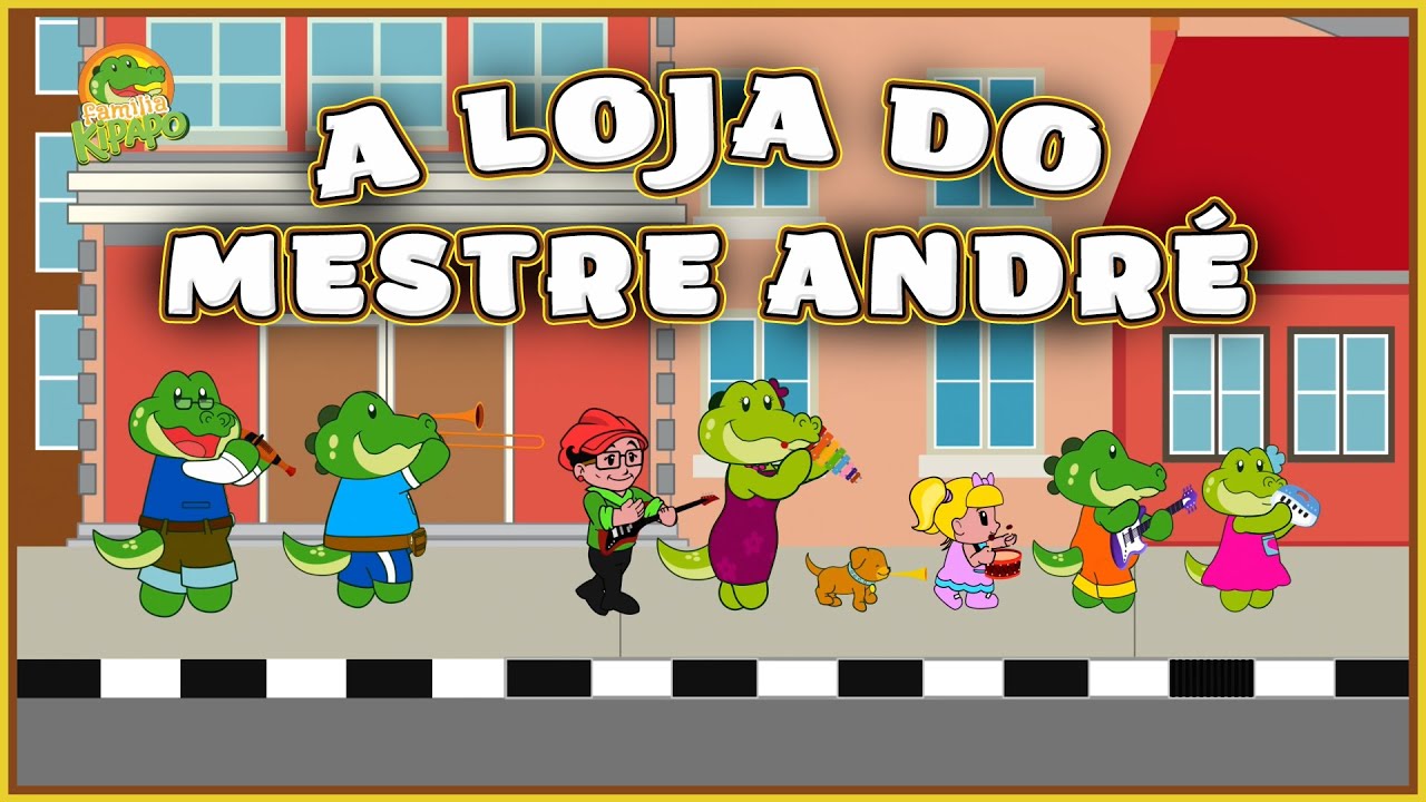 Cantigas de roda - Família Kipapo - A Loja do Mestre André - Vídeo Infantil Musical