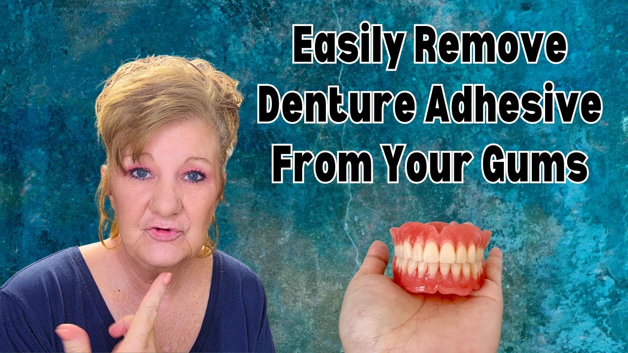 How To Remove Denture Adhesive From Your GUMS