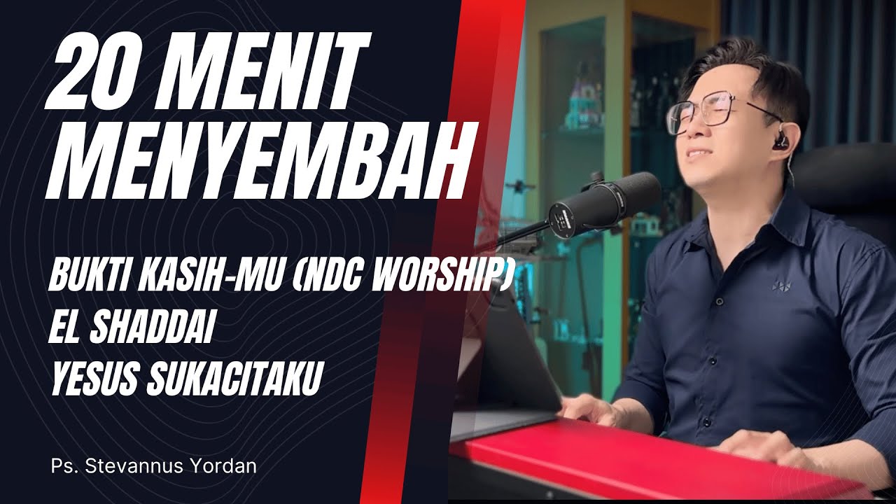 20 MENIT MENYEMBAH - BUKTI KASIHMU - NDC WORSHIP - Ps .Stevannus Yordan