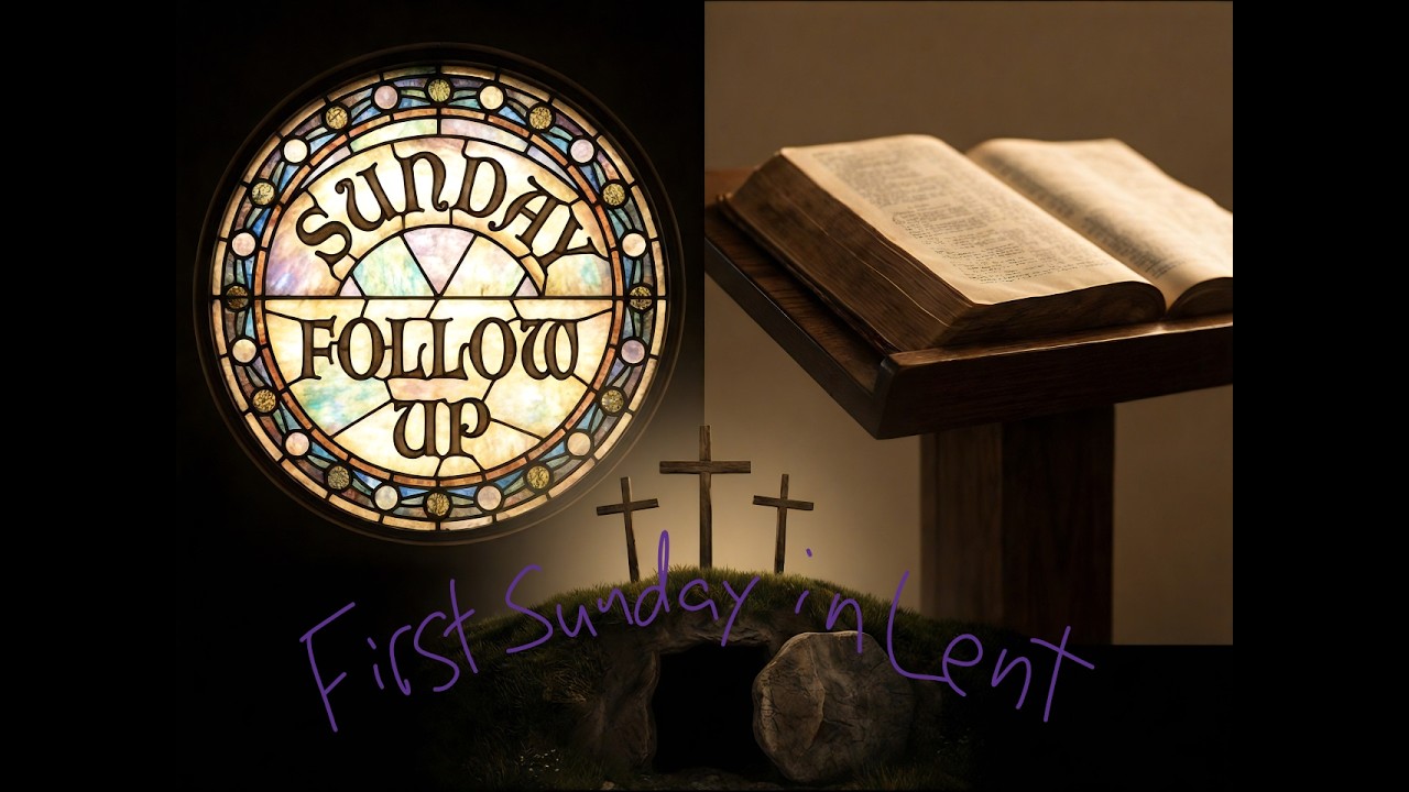 Sunday Follow Up for the First Sunday in Lent