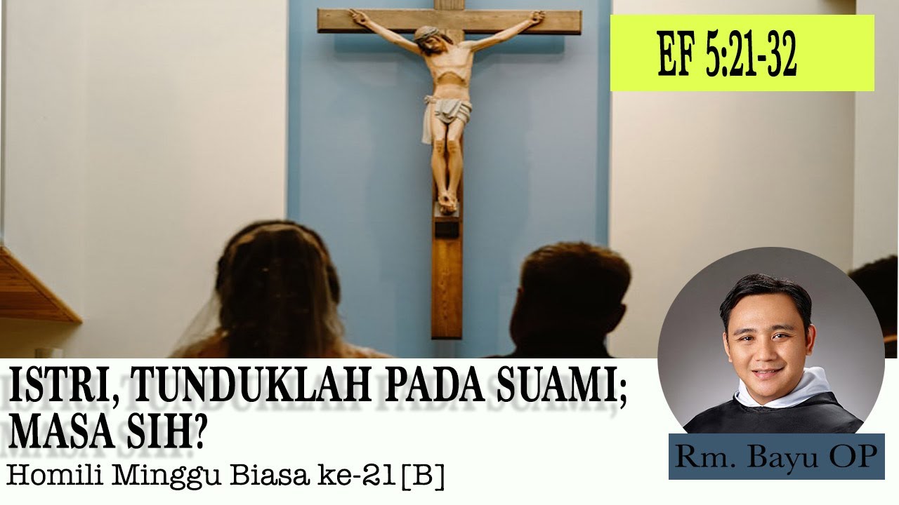 ISTRI, TUNDUKLAH PADA SUAMIMU?  [HOMILI RM. BAYU OP, MINGGU BIASA KE-21/B]