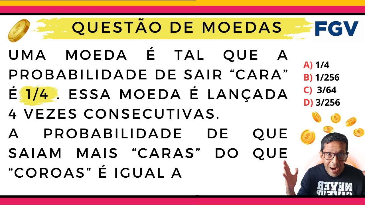 PROBABILIDADE DE LANCAMENTOS DE MOEDAS. CONCURSO FGV.