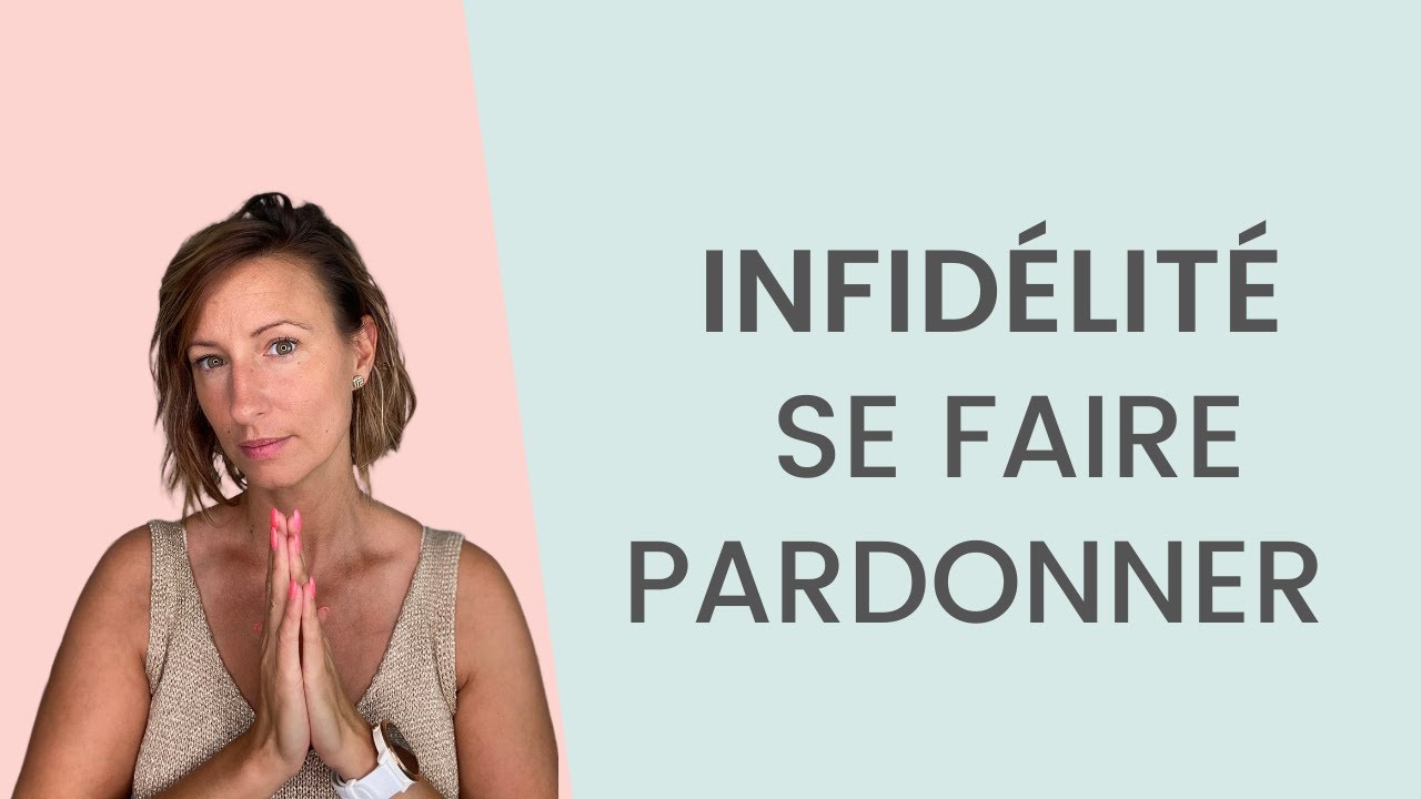 Comment se FAIRE PARDONNER d'une INFIDÉLITÉ
