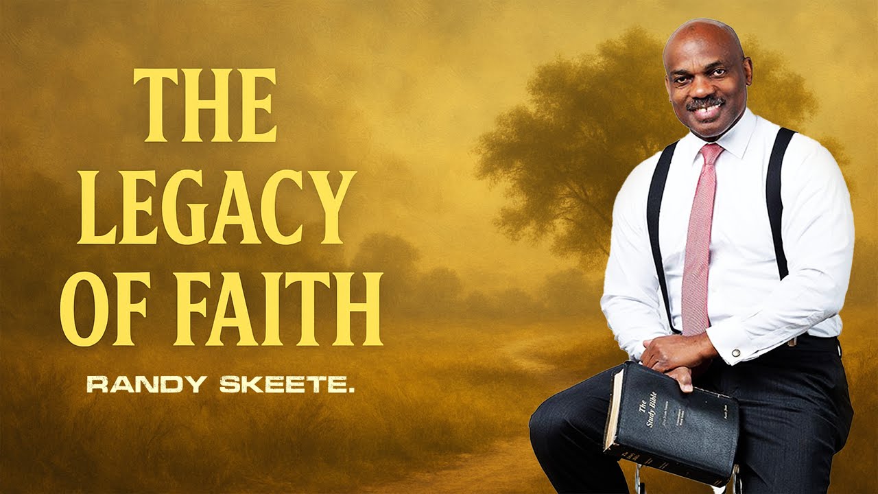 The Legacy of Faith // Ps Randy Skeete