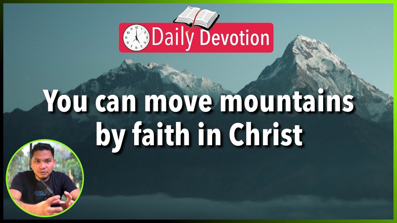 S2-Day 87: Move mountains by faith in Christ - Matthew 17:14-21 (5 am Daily Devotion)