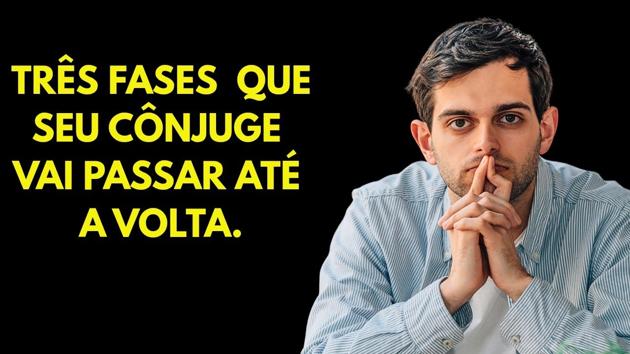 TRÊS FASES QUE SEU CÔNJUGE VAI PASSAR ATÉ A VOLTA.