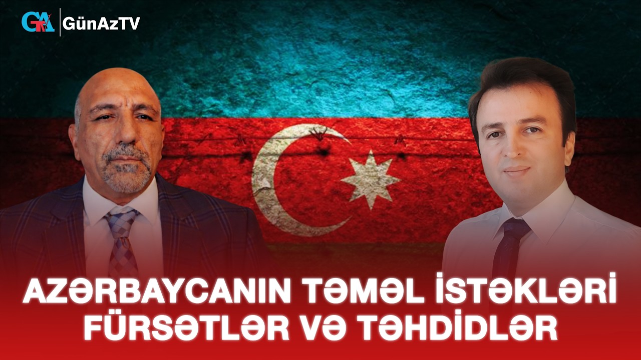 AZƏRBAYCANIN TƏMƏL İSTƏKLƏRİ, FÜRSƏTLƏR VƏ TƏHDİDLƏR AÇIQ YORUM CANLI YAYIM