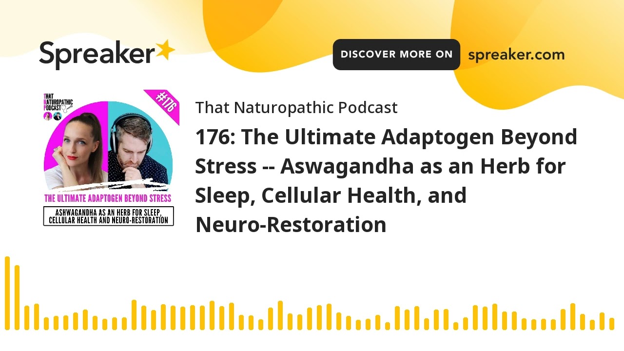 176: The Ultimate Adaptogen Beyond Stress -- Aswagandha as an Herb for Sleep, Cellular Health, and N