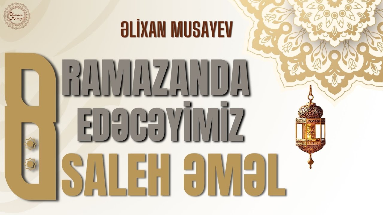 Ramazanda edəcəyimiz 8 saleh əməl l Əlixan Musayev