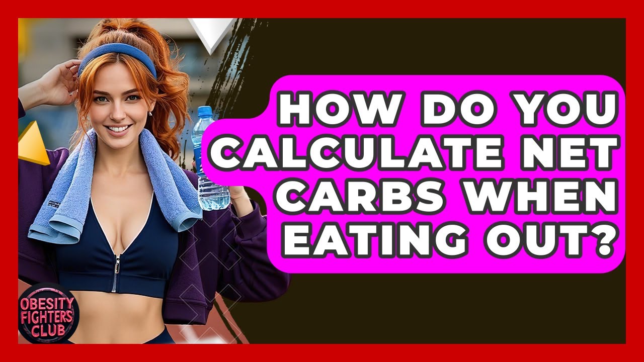 How Do You Calculate Net Carbs When Eating Out? - Obesity Fighters Club