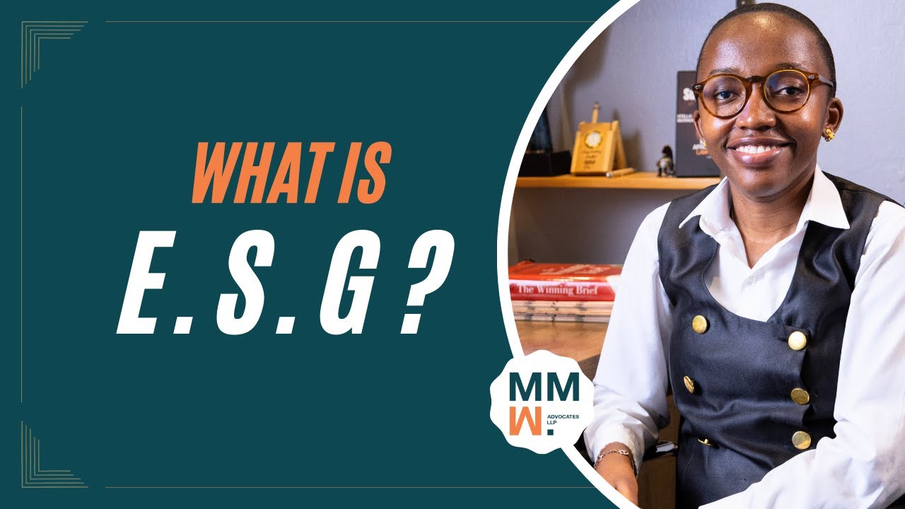 What Is ESG? - A Kenyan Lawyer's Perspective (MMW Advocates LLP)