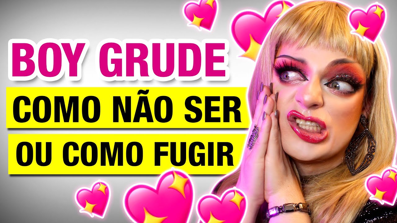 BOY GRUDENTO: COMO NÃO SER E COMO EVITAR - Lorelay Fox