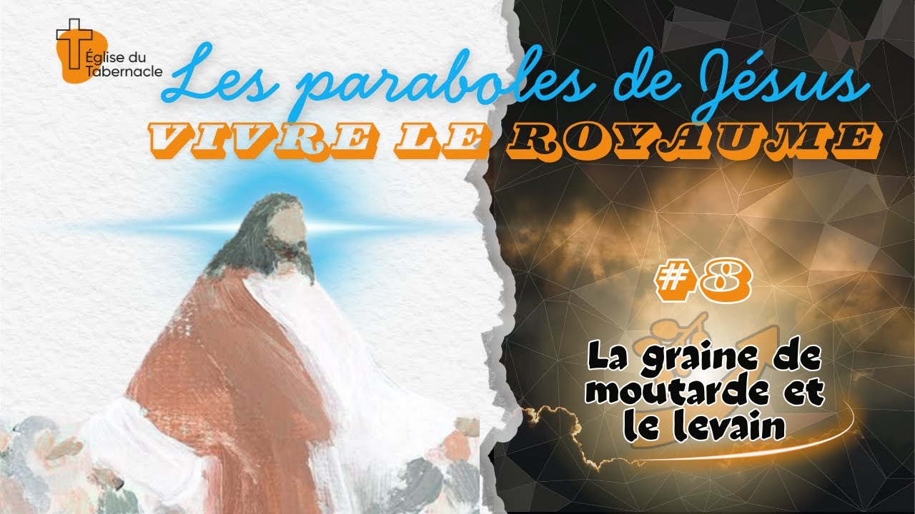 La graine de moutarde et le levain - Les paraboles de Jésus (8) [Culte]