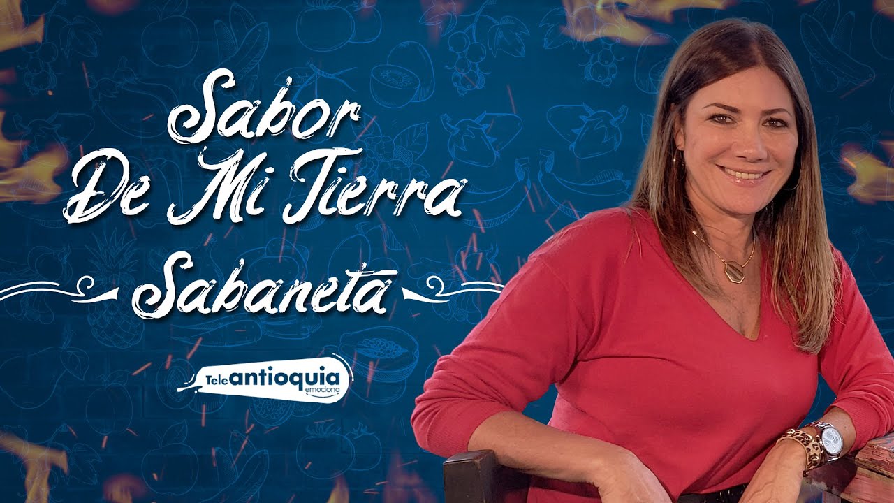El irresistible sabor de Sabaneta | Sabor de mi Tierra | Teleantioquia