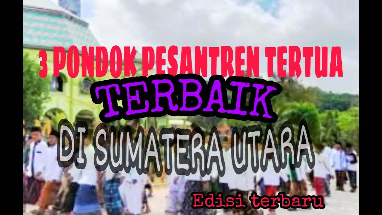 3 PONDOK PESANTREN TERTUA DI SUMATERA UTARA TERBAIK YANG BELUM KITA KETAHUI