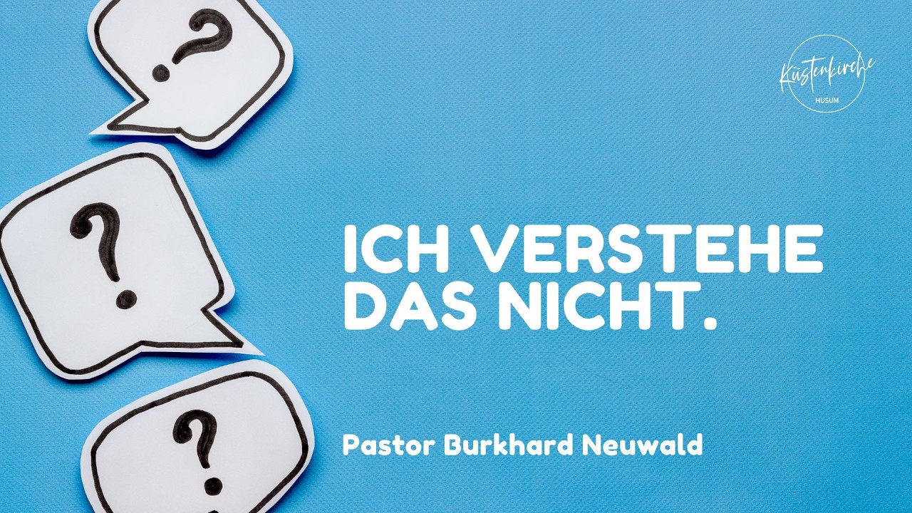 Ich verstehe das nicht | Pastor Burkhard Neuwald