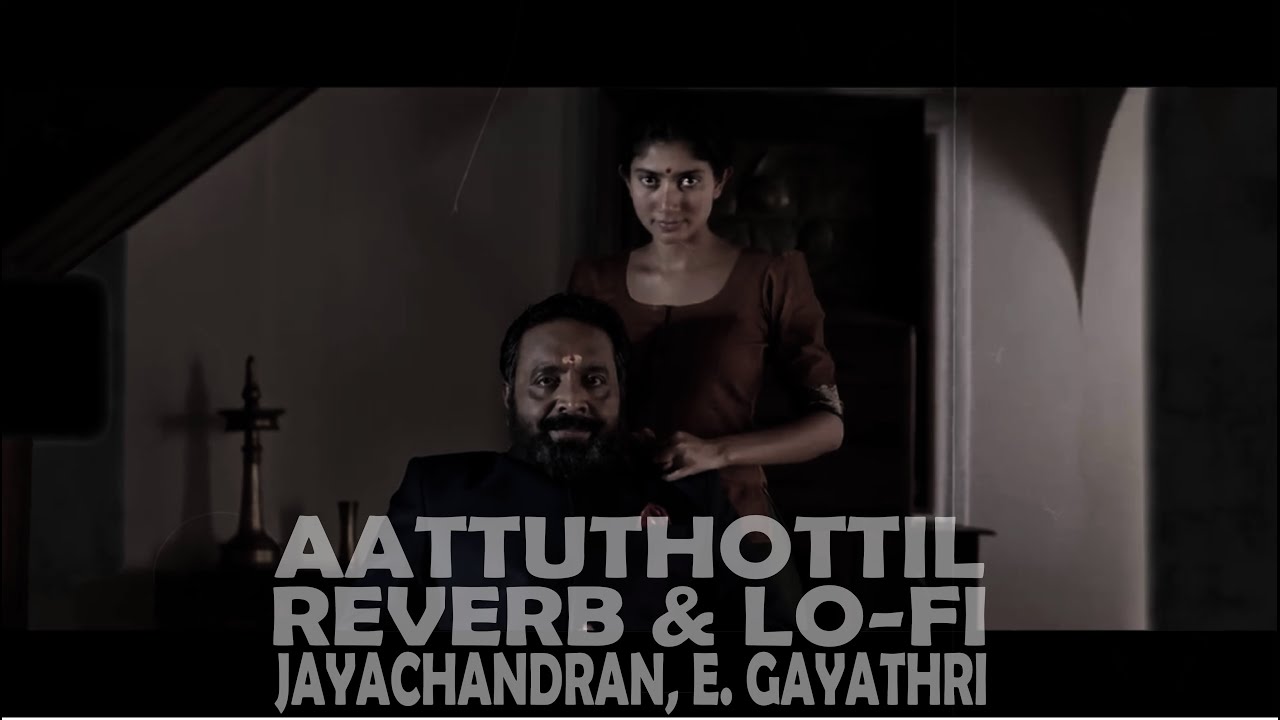 Aattuthottil reverb | Athiran | lo-fi | Jayachandran  | E. Gayathri