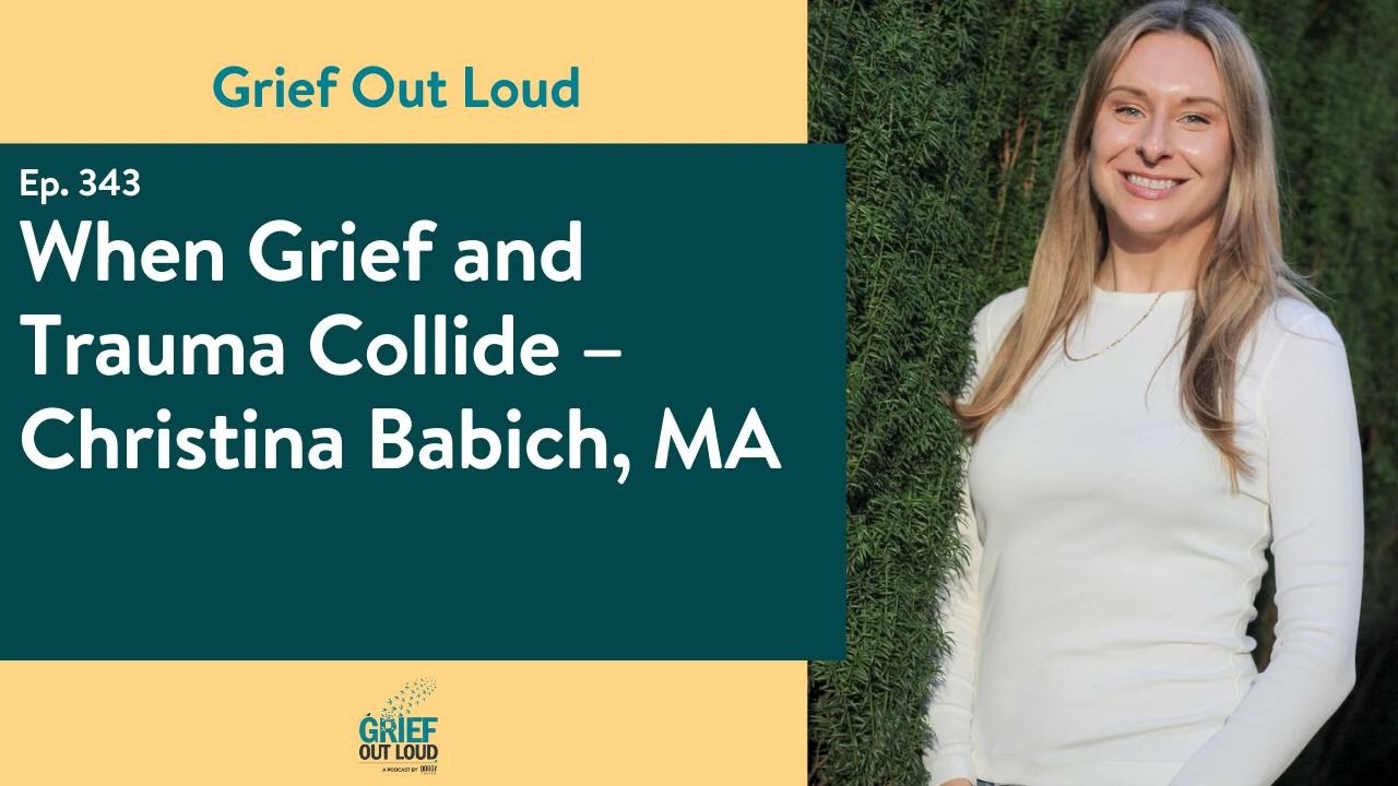 When Grief and Trauma Collide – Christina Babich, MA